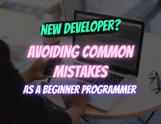 Common Mistakes as a Beginner Programmer